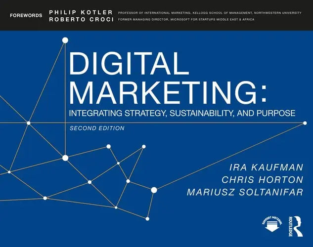 Digital Marketing Integrating Strategy, Sustainability, and Purpose by Chris Horton ISBN: 978-1138497283