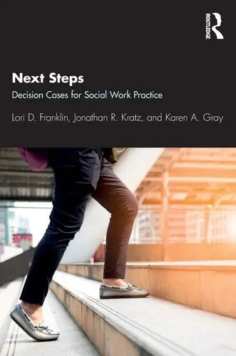 Next Steps Decision Cases for Social Work Practice by Lori D Franklin ISBN: 978-1138499850