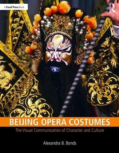 Beijing Opera Costumes The Visual Communication of Character and Culture by Alexandra B. Bonds ISBN: 978-1138504776