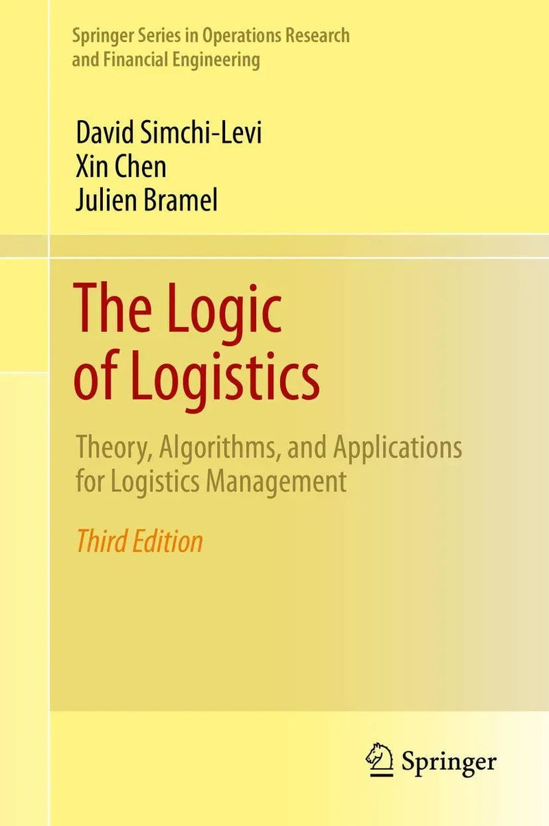 The Logic of Logistics Theory, Algorithms, and Applications for Logistics Management by David Simchi-Levi 3rd Edition ISBN 9781461491484