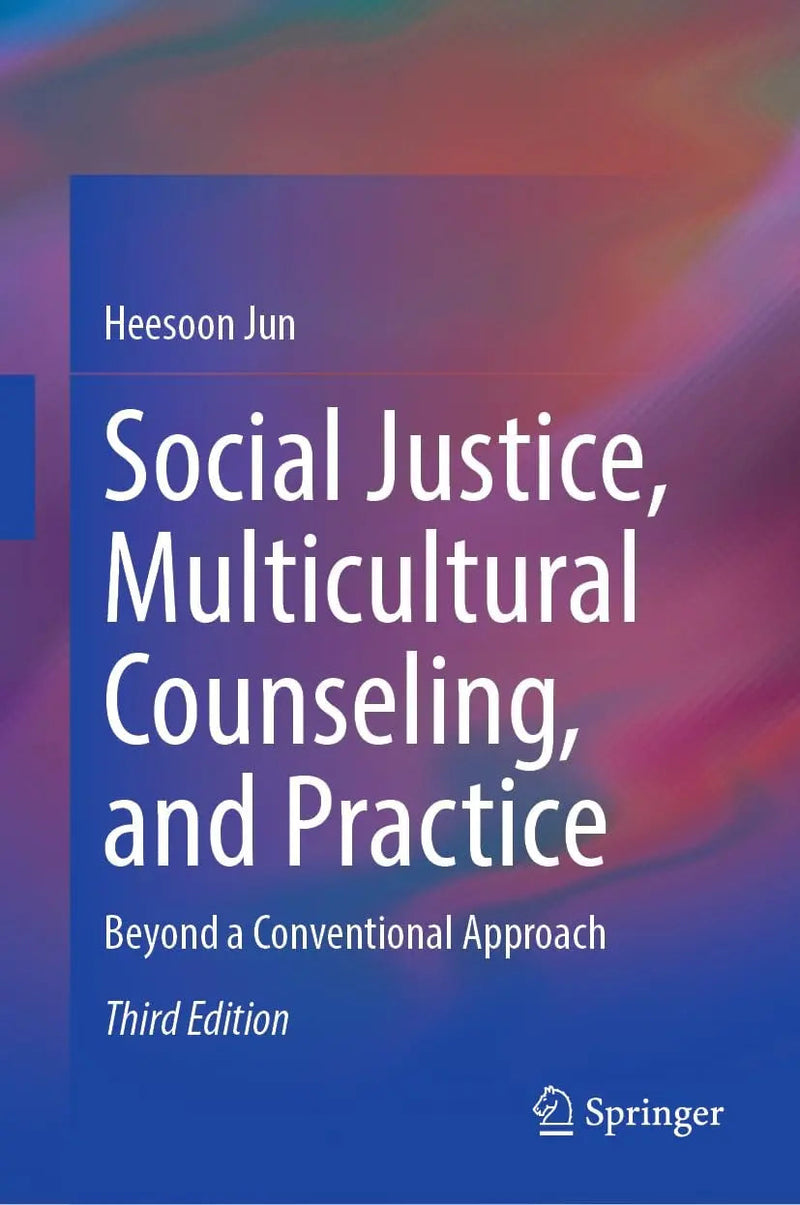 Social Justice, Multicultural Counseling, and Practice Beyond a Conventional Approach by Heesoon Jun 3rd Edition ISBN 9783031503603