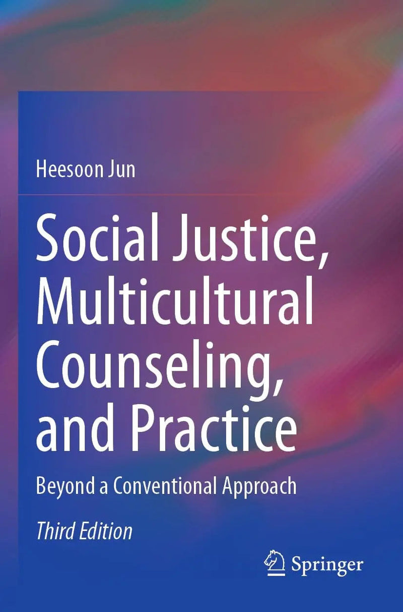 Social Justice, Multicultural Counseling, and Practice Beyond a Conventional Approach by Heesoon Jun 3rd Edition ISBN 9783031503634