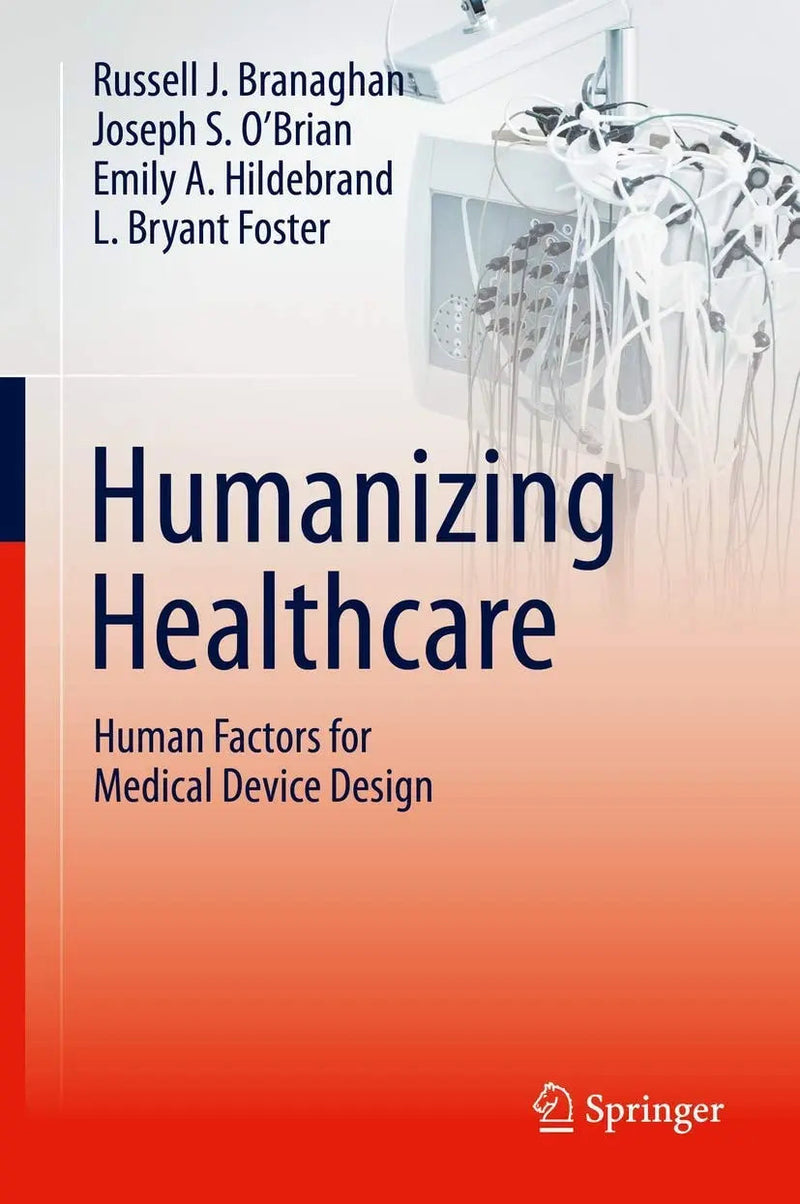 Humanizing Healthcare – Human Factors for Medical Device Design by Russell J. Branaghan 1st Edition ISBN 9783030644321