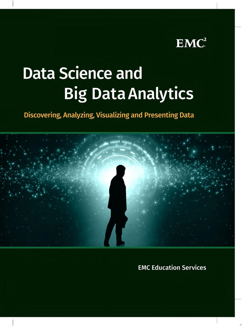 Data Science and Big Data Analytics Discovering, Analyzing, Visualizing and Presenting Data by EMC Education Services 1st Edition ISBN 9781118876138