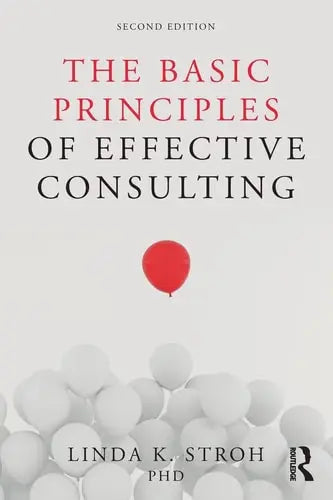 The Basic Principles of Effective Consulting by Linda K. Stroh ISBN: 978-1138542891