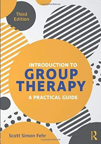 Introduction to Group Therapy A Practical Guide, Third Edition by Scott Simon Fehr ISBN 9781138543034