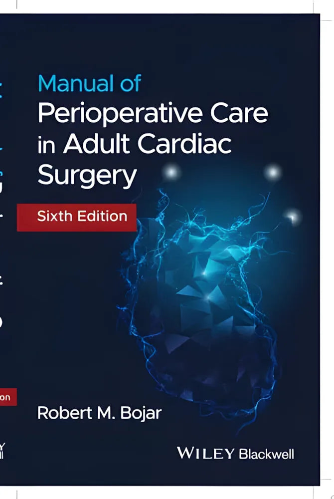 Manual of Perioperative Care in Adult Cardiac Surgery by Robert M. Bojar ISBN: 978-1119582557