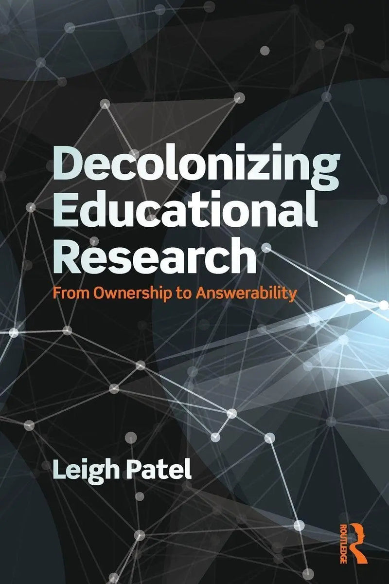 Decolonizing Educational Research From Ownership to Answerability by Leigh Patel ISBN: 978-1138998728