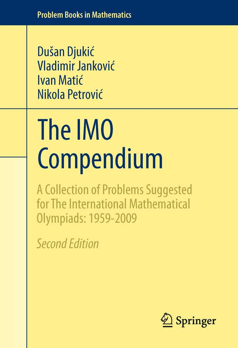 The IMO Compendium A Collection of Problems Suggested for The International Mathematical Olympiads: 1959-2009 Second Edition