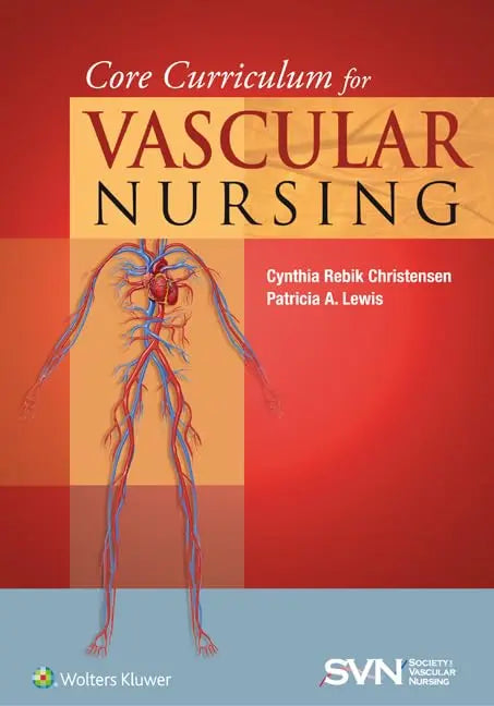 Core Curriculum for Vascular Nursing An Official Publication of the Society for Vascular Nursing (SVN) by Cynthia Rebik Christensen ISBN: 978-1451192322
