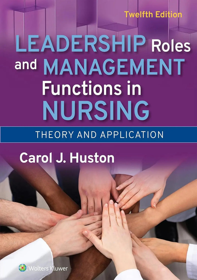 Leadership Roles and Management Functions in Nursing Theory and Application by Carol HUSTON 12th Edition ISBN 9781975263003