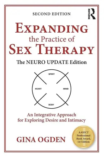 Expanding the Practice of Sex Therapy The Neuro Update Edition--An Integrative Approach for Exploring Desire and Intimacy by Gina Ogden ISBN: 978-1138543942
