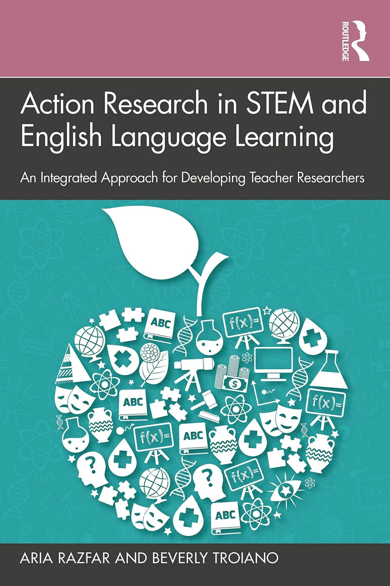 Action Research in STEM and English Language Learning An Integrated Approach for Developing Teacher Researchers by Aria Razfar 1st Edition ISBN 9781138549258
