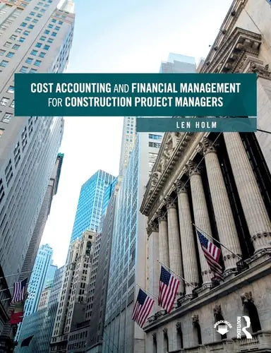 Cost Accounting and Financial Management for Construction Project Managers by Len Holm ISBN: 978-1138550650