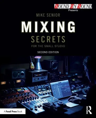 Mixing Secrets for the Small Studio by Mike Senior ISBN: 978-1138556379