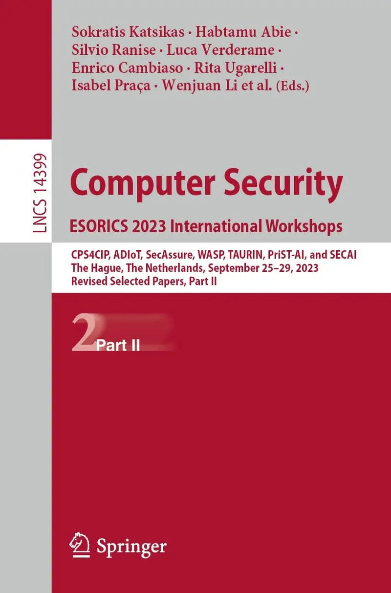 Computer Security. ESORICS 2023 International Workshops CPS4CIP, ADIoT, SecAssure, WASP, TAURIN, PriST-AI, and SECAI, The Hague, The Netherlands, September 25–29, 2023, Revised Selected Papers, Part II by Sokratis Katsikas