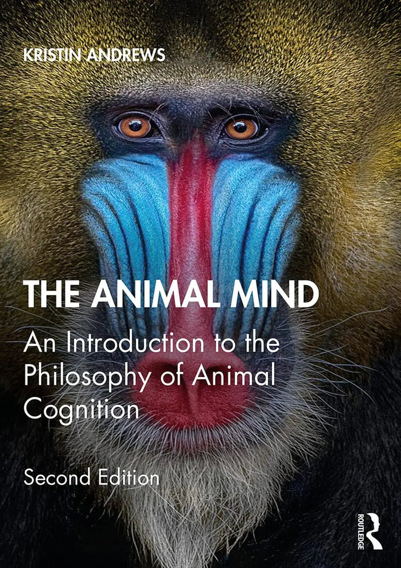 The Animal Mind An Introduction to the Philosophy of Animal Cognition by Kristin Andrews 2nd Edition ISBN 9781138559578