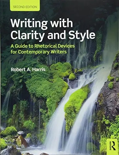 Writing with Clarity and Style A Guide to Rhetorical Devices for Contemporary Writers by Robert A. Harris ISBN: 978-1138560093