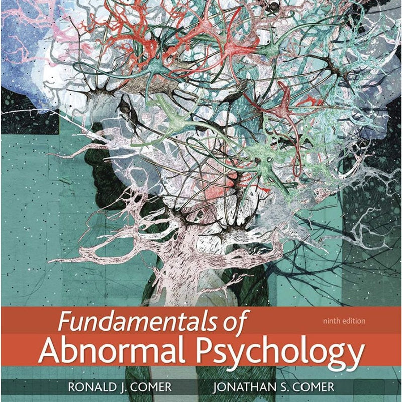 Fundamentals of Abnormal Psychology 9th Edition by Ronald J. Comer & Jonathan S. Comer (2019)