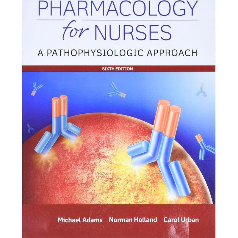 Pharmacology for Nurses A Pathophysiologic Approach 6th Edition by Adams, Holland & Urban (2019)