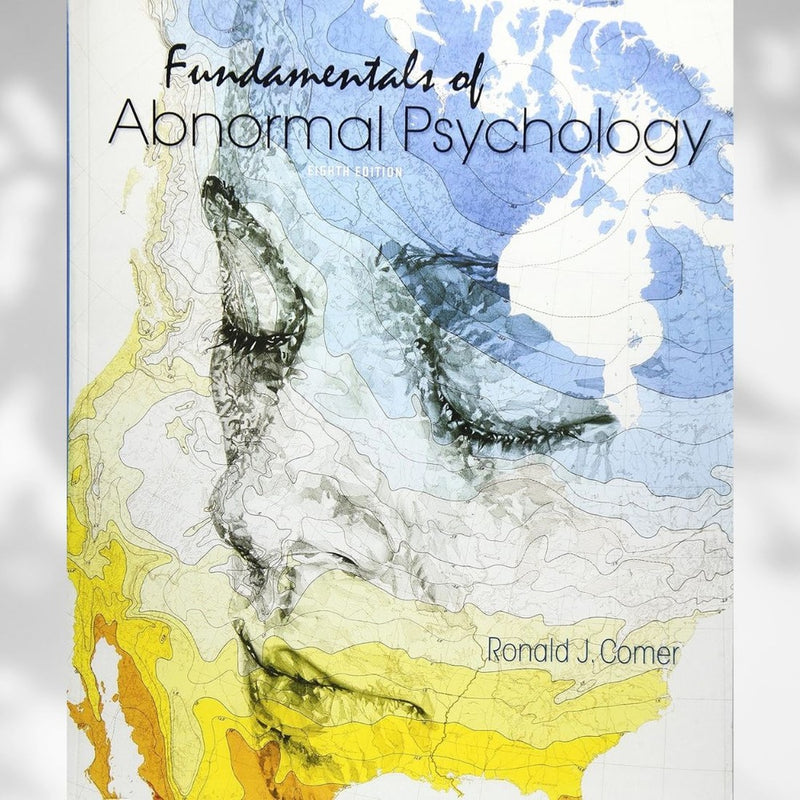 Fundamentals of Abnormal Psychology 8th Edition by Ronald J. Comer (2016)