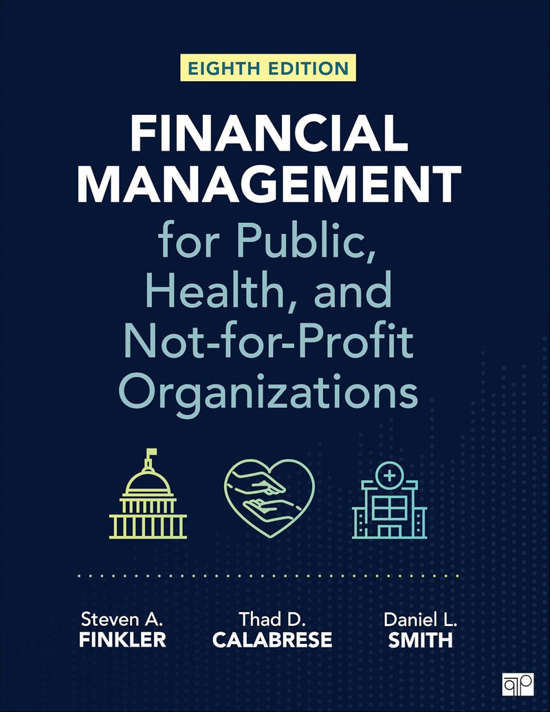 Financial Management for Public, Health, and Not-For-Profit Organizations 8th Edition