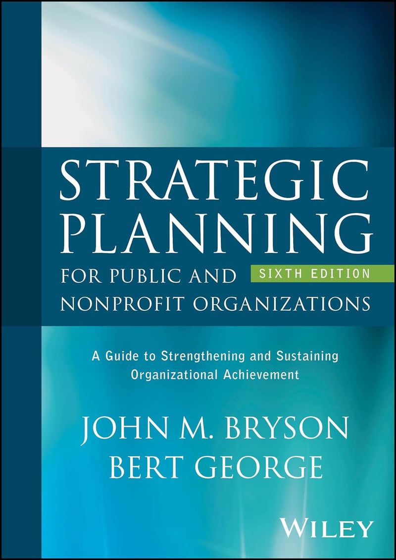Strategic Planning for Public and Nonprofit Organizations A Guide to Strengthening and Sustaining Organizational Achievement 6th