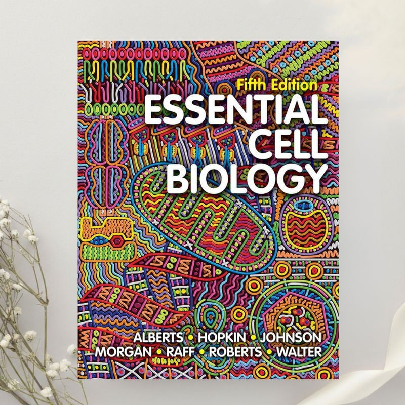 Essential Cell Biology 5th Edition by Alberts, Hopkin, Johnson, Morgan et al. (2019)