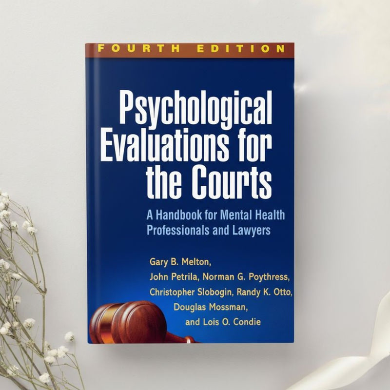 Psychological Evaluations for the Courts A Handbook for Mental Health Professionals 4th Edition by Melton et al. (2017)