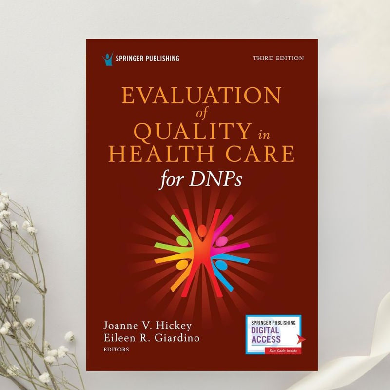 Evaluation of Quality in Health Care for DNPs A Practical Guide for Health Care Professionals 3rd Edition by Hickey & Giardino (2021)