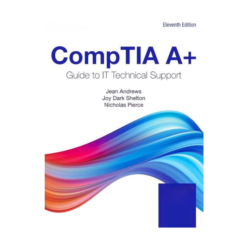 CompTIA A+ Guide to Information Technology Technical Support 11th Edition by Andrews, Shelton & Pierce (2022)