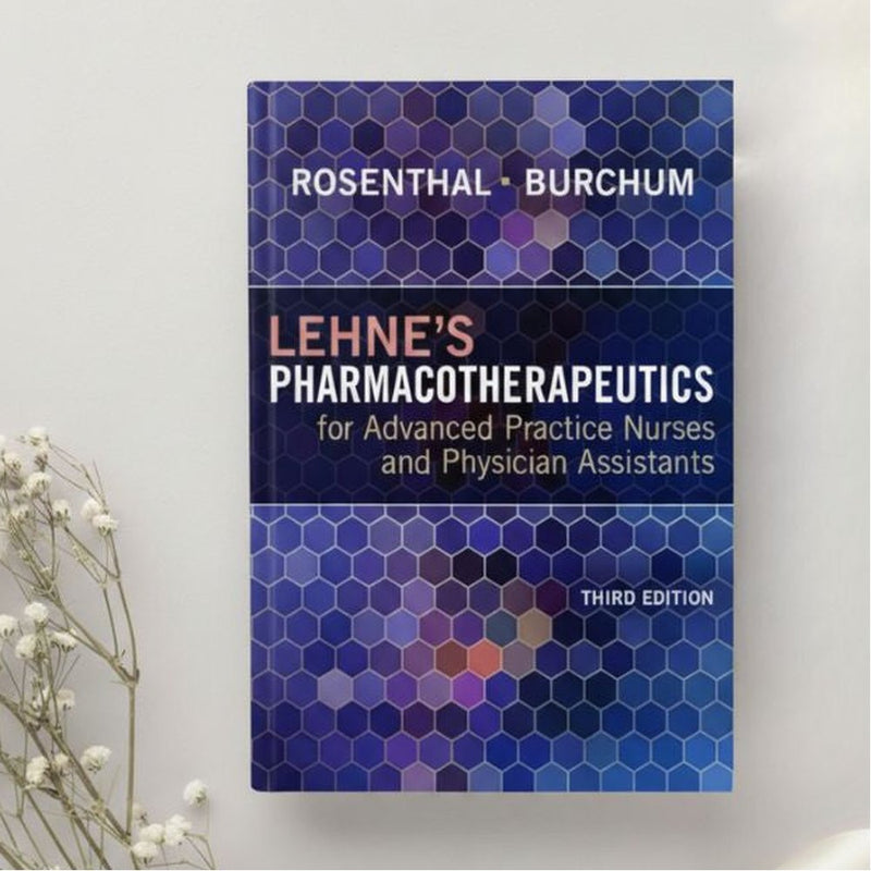 Lehne's Pharmacotherapeutics for Advanced Practice Nurses and Physician Assistants 3rd Ed. by Rosenthal & Burchum (2024)